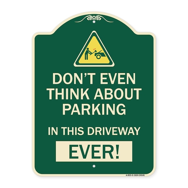 Signmission Do Not Think About Parking in This Driveway Ever Heavy-Gauge Aluminum Sign, 24" x 18", G-1824-24141 A-DES-G-1824-24141 - main